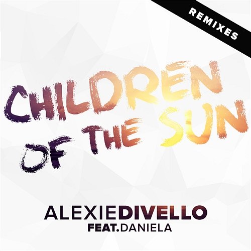 Children Of The Sun Alexie Divello feat. Daniela