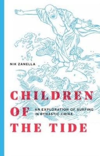 Children of the Tide: An Exploration of Surfing in Dynastic China Nik Zanella