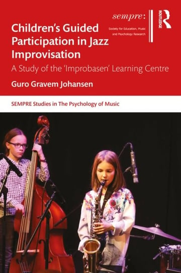 Children's Guided Participation in Jazz Improvisation: A Study of the 'Improbasen' Learning Centre Guro Gravem Johansen