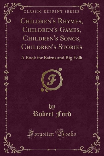 Children's Rhymes, Children's Games, Children's Songs, Children's Stories Ford Robert