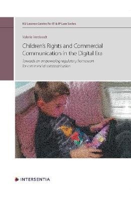 Children's Rights and Commercial Communication in the Digital Era, Volume 10: Towards an Empowering Regulatory Framework for Commercial Communication Intersentia Ltd