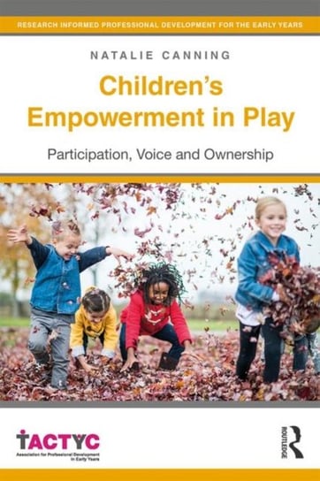 Childrens Empowerment in Play. Participation, Voice and Ownership Opracowanie zbiorowe