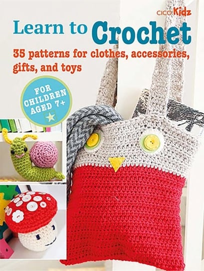 Childrens Learn to Crochet Book: 35 Patterns for Clothes, Accessories, Gifts and Toys Opracowanie zbiorowe