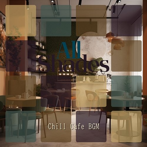 Chill Cafe Bgm All Shades