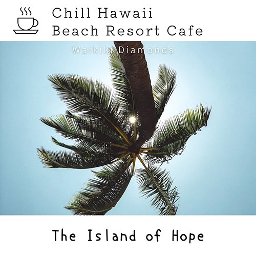 Chill Hawaii: Beach Resort Cafe - The Island of Hope Waikiki Diamonds