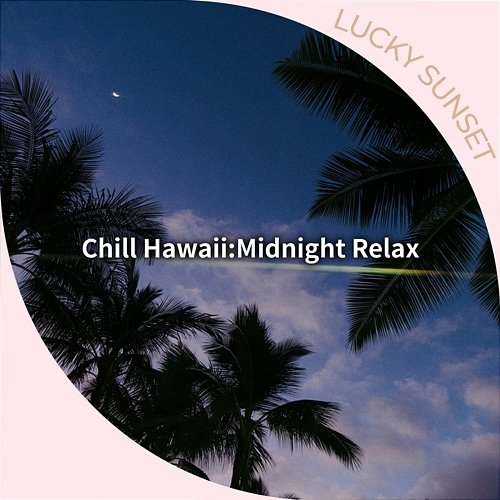 Chill Hawaii: Midnight Relax Lucky Sunset