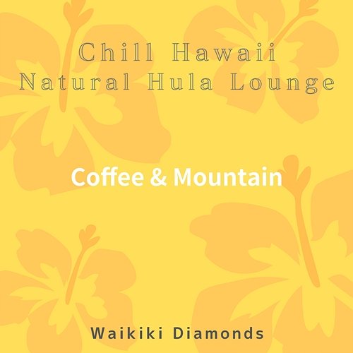 Chill Hawaii: Natural Hula Lounge - Coffee & Mountain Waikiki Diamonds