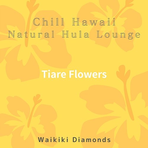 Chill Hawaii: Natural Hula Lounge - Tiare Flowers Waikiki Diamonds