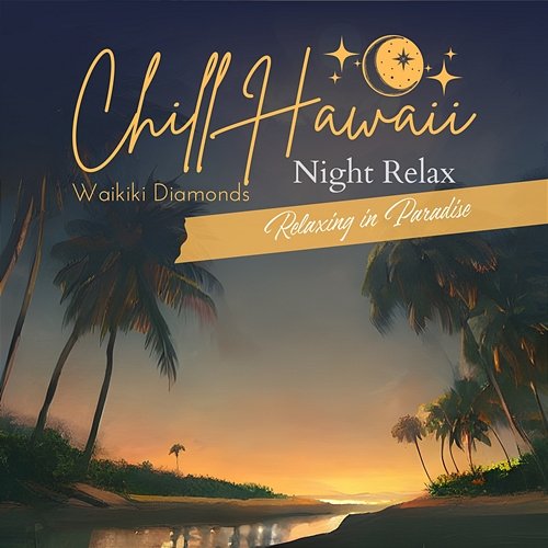 Chill Hawaii: Night Relax - Relaxing in Paradise Waikiki Diamonds