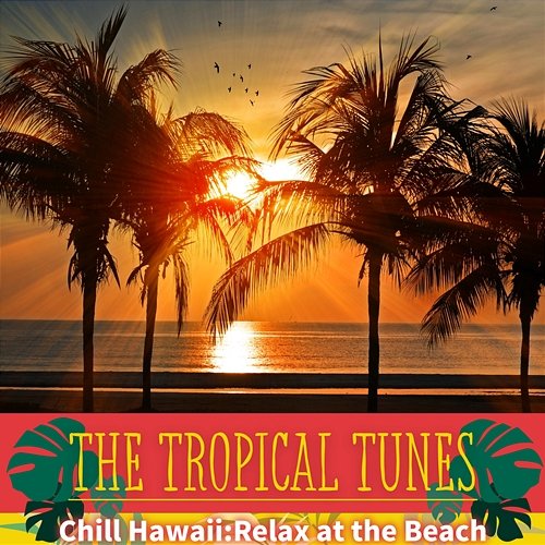 Chill Hawaii: Relax at the Beach The Tropical Tunes