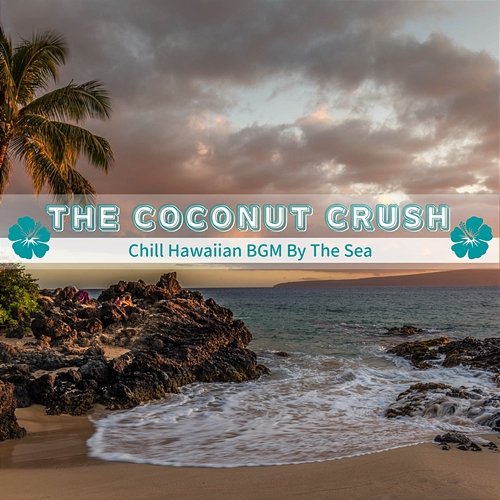 Chill Hawaiian Bgm by the Sea The Coconut Crush