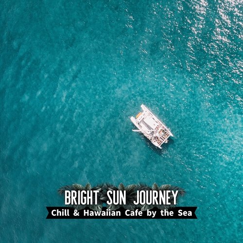 Chill & Hawaiian Cafe by the Sea Bright Sun Journey
