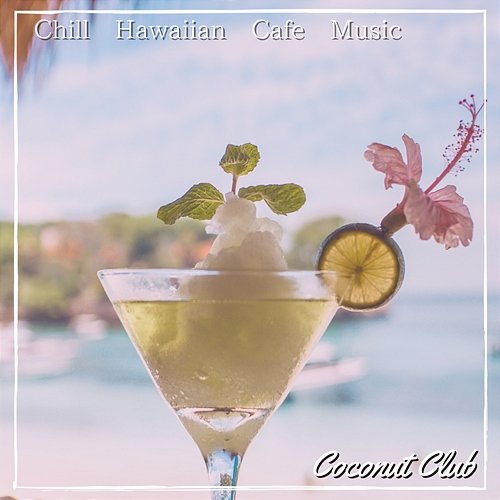 Chill Hawaiian Cafe Music Coconut Club
