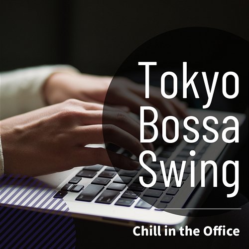 Chill in the Office Tokyo Bossa Swing