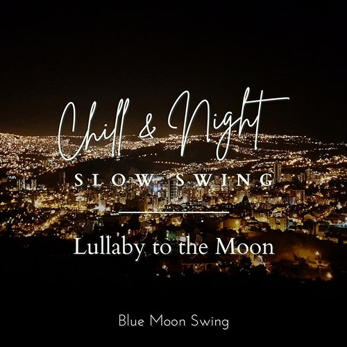 Chill & Night Slow Swing - Lullaby to the Moon Blue Moon Swing