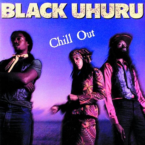 Chill Out Black Uhuru
