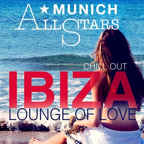 Chill Out Ibiza - Lounge of Love Munich All Stars