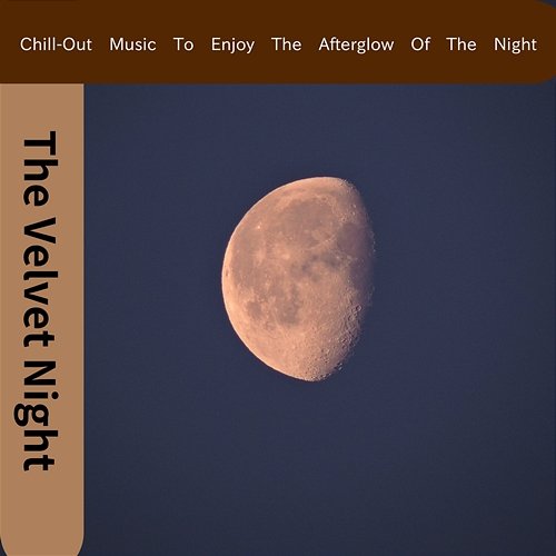 Chill-out Music to Enjoy the Afterglow of the Night The Velvet Night
