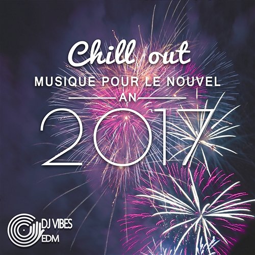 Chill out musique pour le Nouvel An 2017 - Ambiancer le soir du nouvel an (Saint-Sylvestre) Dj Vibes EDM