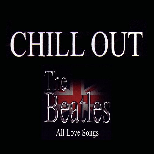 Chill Out: The Beatles – All Love Songs, Vol. 2 Various Artists