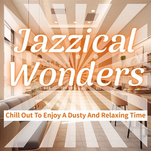 Chill out to Enjoy a Dusty and Relaxing Time Jazzical Wonders