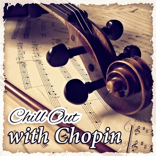 Chill Out with Chopin – Greatest Classical Relaxing Music for Slow Moments and Peaceful Mind Warsaw String Masters