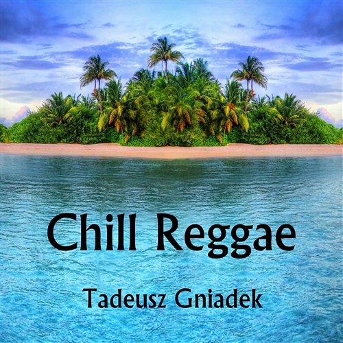 Chill Reggae Tadeusz Gniadek