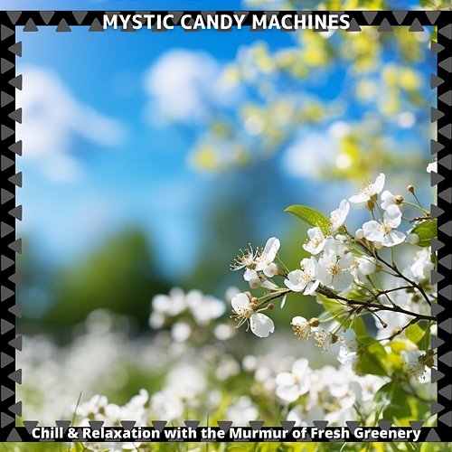 Chill & Relaxation with the Murmur of Fresh Greenery Mystic Candy Machines
