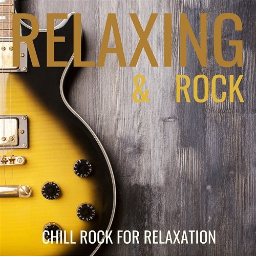 Chill Rock for Relaxation Relaxing & Rock