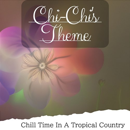 Chill Time in a Tropical Country Chi-Chi's Theme