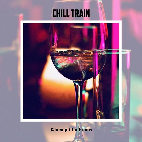 Chill Train Compilation Various Artists