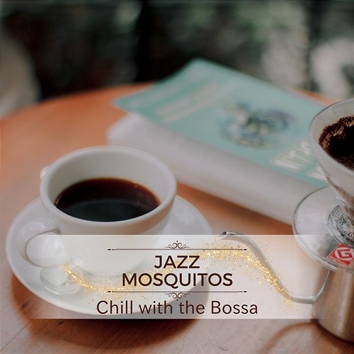 Chill with the Bossa Jazz Mosquitos