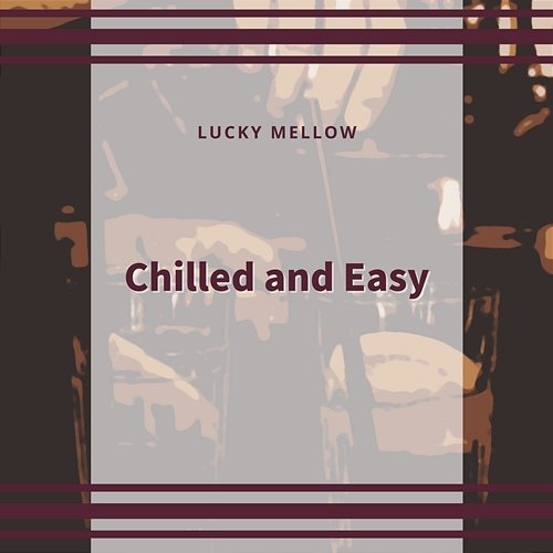 Chilled and Easy Lucky Mellow