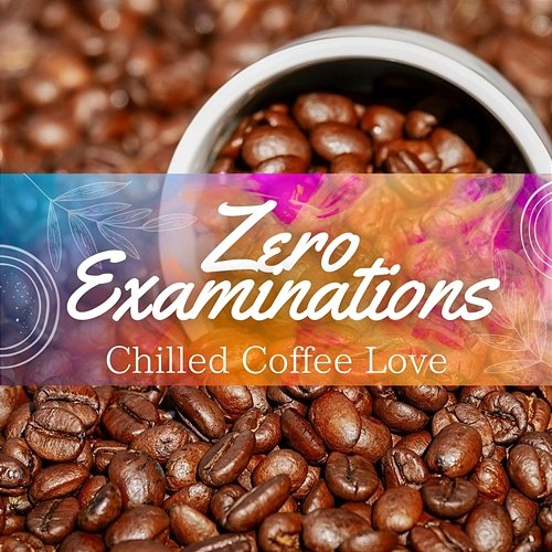 Chilled Coffee Love Zero Examinations