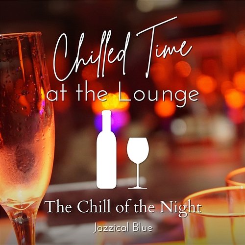 Chilled Time at the Lounge - The Chill of the Night Jazzical Blue