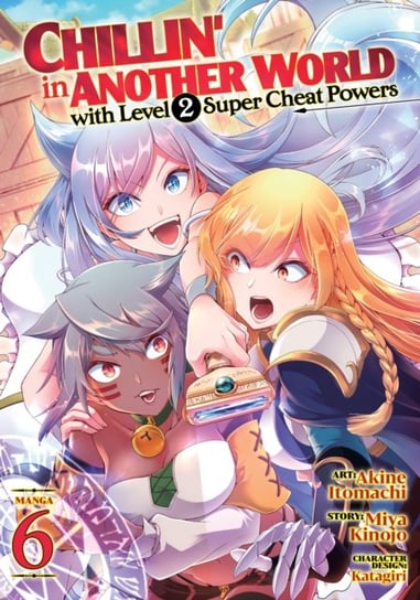 Chillin' in Another World with Level 2 Super Cheat Powers (Manga) Vol. 6 Miya Kinojo