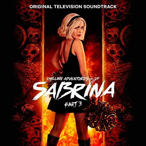 Chilling Adventures of Sabrina: Pt. 3 (Original Television Soundtrack) Cast of Chilling Adventures of Sabrina