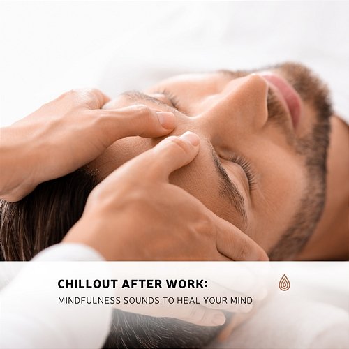 Chillout After Work: Mindfulness Sounds to Heal Your Mind Various Artists