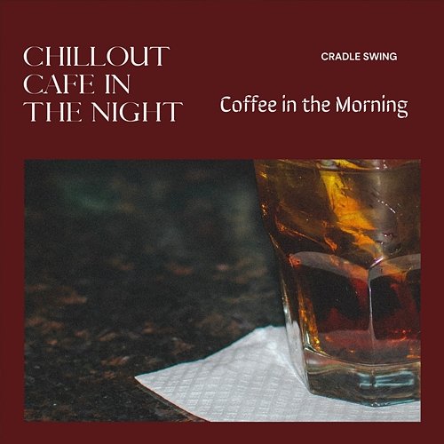 Chillout Cafe in the Night - Coffee in the Morning Cradle Swing