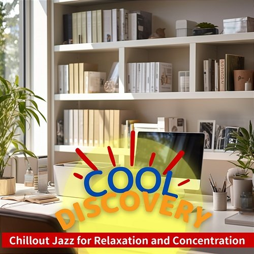 Chillout Jazz for Relaxation and Concentration Cool Discovery