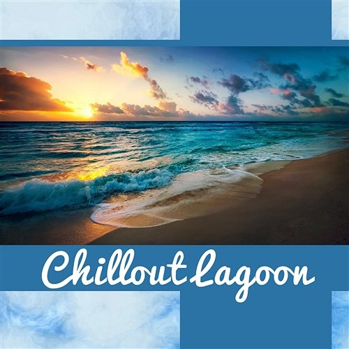 Chillout Lagoon: Breeze of Freedom, Blast of Energy, Sunset Groove, Spicy Life, Bliss in Motion Sex Music Zone