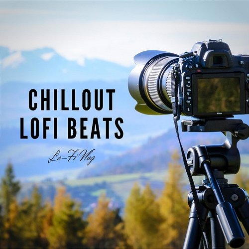 Chillout Lofi Beats Lo-Fi Vlog