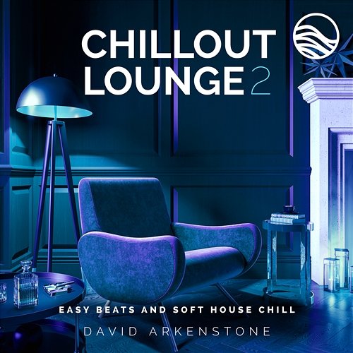 Chillout Lounge 2: Easy Beats And Soft House Chill David Arkenstone