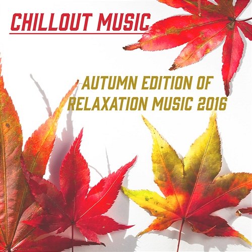 Chillout Music: Autumn Edition of Relaxation Music 2016 Chillout Music Ensemble