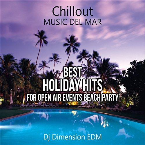 Chillout Music del Mar: Best Holiday Hits for Open Air Events Summer Beach Party, Hotel Ibiza Music Club, Ambient & Café Lounge Chill Dj Dimension EDM