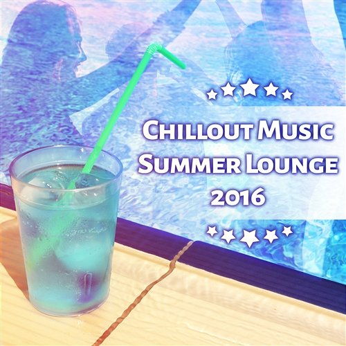 Chillout Music: Summer Lounge 2016, Before Party Music Chillout Music Zone