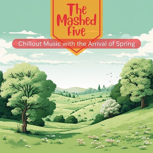 Chillout Music with the Arrival of Spring The Mashed Five