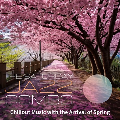 Chillout Music with the Arrival of Spring The Saturday Jazz Combo