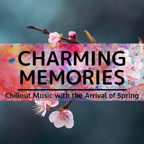 Chillout Music with the Arrival of Spring Charming Memories