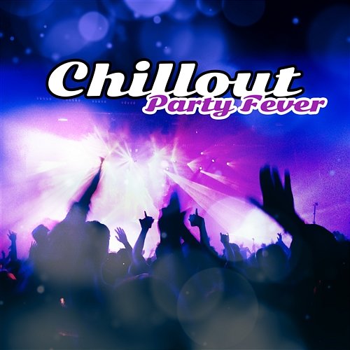 Chillout Party Fever – Ibiza Hot Lounge Music, Summer Bar Rhythms, Sensual Sounds del Mar, Buddha Relaxing Club DJ Infinity Night